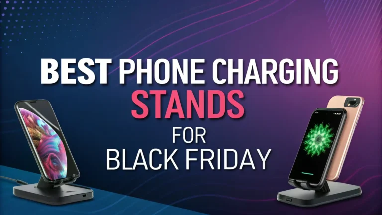 7 Best Phone Charging Stands for Black Friday 2026