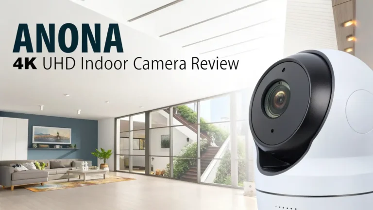 Anona 4K UHD Indoor Camera Review: An Honest Deep Dive